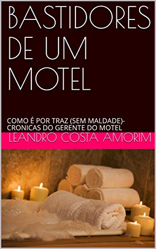 Livro PDF: BASTIDORES DE UM MOTEL: COMO É POR TRAZ (SEM MALDADE)- CRONICAS DO GERENTE DO MOTEL