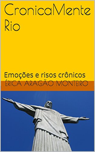 Livro PDF: CronicaMente Rio: Emoções e risos crônicos (CronicaMente carioca Livro 1)