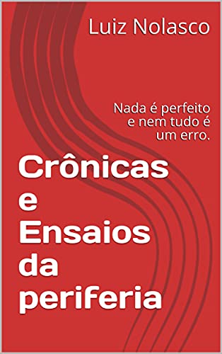 Livro PDF: Crônicas e Ensaios da periferia: Nada é perfeito e nem tudo é um erro.