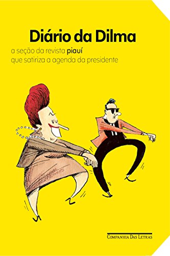 Livro PDF: Diário da Dilma: A seção da revista “piauí” que satiriza a agenda da presidente