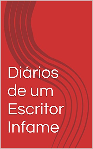 Livro PDF: Diários de um Escritor Infame e sem Fama: notas e histórias vindas do nada pro nada