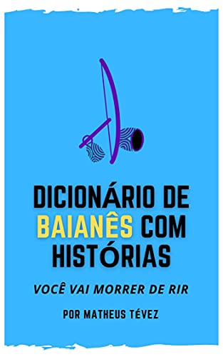 Capa do livro: DICIONÁRIO DE BAIANÊS COM HISTÓRIAS: Você vai morrer de rir! - Ler Online pdf