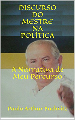 Livro PDF DISCURSO DO MESTRE NA POLÍTICA: A Narrativa de Meu Percurso