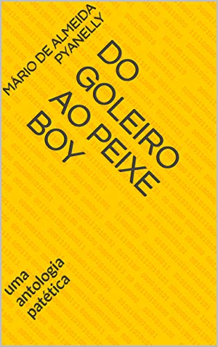 Livro PDF: DO GOLEIRO AO PEIXE BOY: UMA ANTOLOGIA PATÉTICA