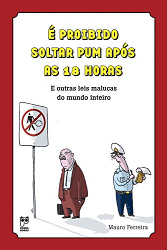 Livro PDF É proibido soltar pum após às 18 horas: E outras leis malucas do mundo inteiro