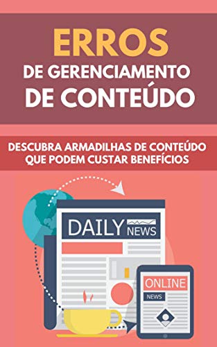 Livro PDF: Erros De Gerenciamento De Conteúdo: Descubra Armadilhas De Conteúdo Que Podem Custar Benefícios