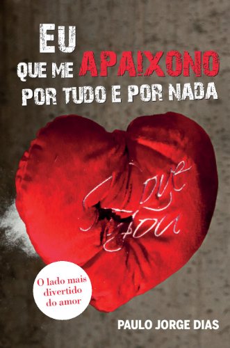 Livro PDF: Eu, que me apaixono por tudo e por nada: O lado mais divertido do amor