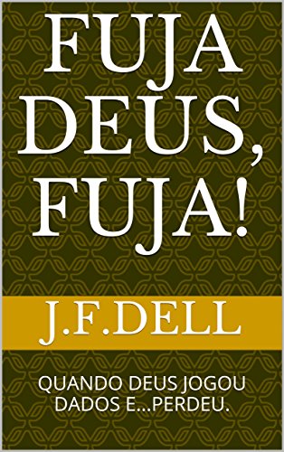 Livro PDF FUJA DEUS, FUJA!: QUANDO DEUS JOGOU DADOS E…PERDEU.