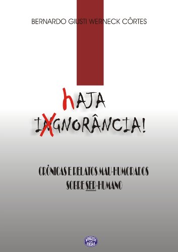 Livro PDF: Haja Ignorância – Crônicas e Relatos Mal-Humorados Sobre SER-Humano