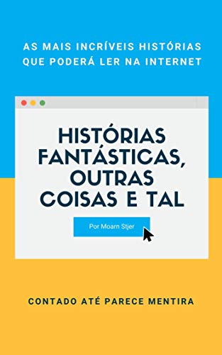 Livro PDF Histórias Fantásticas, Outras Coisas e Tal: As Histórias Bizarras Que Se Contam Na Internet