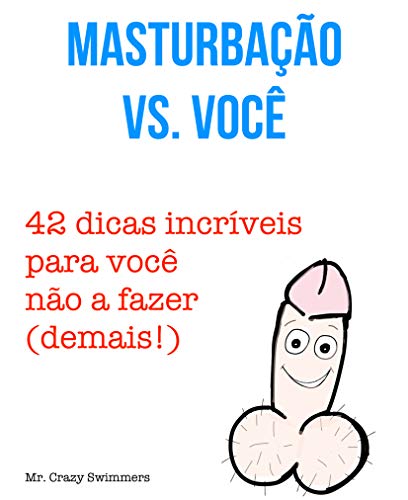 Livro PDF: MASTURBAÇÃO VS. VOCÊ 42 dicas incríveis para você não a fazer (demais!): piadas e risada sobre MASTURBAÇÃO masculina