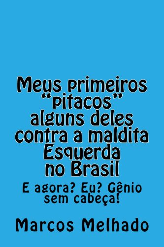 Livro PDF: Meus primeiros “Pitacos”, alguns deles, contra a maldita Esquerda no Brasil.