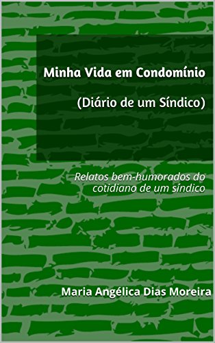 Livro PDF: Minha Vida em Condomínio (Diário de um Síndico): Relatos bem-humorados do cotidiano de um síndico