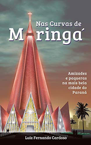 Livro PDF: Nas Curvas de Maringá: Amizades e paqueras na mais bela cidade do Paraná