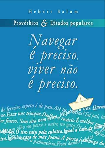 Livro PDF: Navegar é preciso, viver não é preciso: Provérbios & Ditados Populares