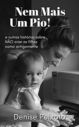 Livro PDF Nem Mais um Pio!: Coletânea de Crônicas Sobre a Maternidade