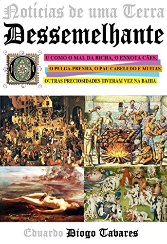 Livro PDF: Notícias de uma Terra Dessemelhante: Ou como o mal da bicha, o enxota cães, o pulga-prenha, o pau cabeludo e muitas outras preciosidades tiveram vez na Bahia