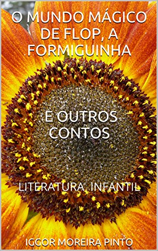 Livro PDF: O MUNDO MÁGICO DE FLOP, A FORMIGUINHA: E OUTROS CONTOS