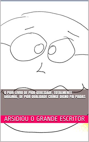 Livro PDF: O Pior Livro De Pior Qualidade, Totalmente Original, De Pior Qualidade Cringe Digno Pai Piadas