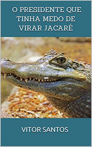 Livro PDF O presidente que tinha medo de virar jacaré