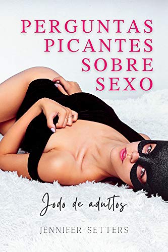 Livro PDF Perguntas picantes sobre sexo: Jogo de adultos para gerar uma situação divertida e apaixonada em círculos amorosos ou amizades íntimas