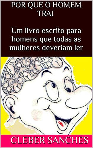 Livro PDF POR QUE O HOMEM TRAI. Um livro escrito para homens que todas as mulheres deveriam ler