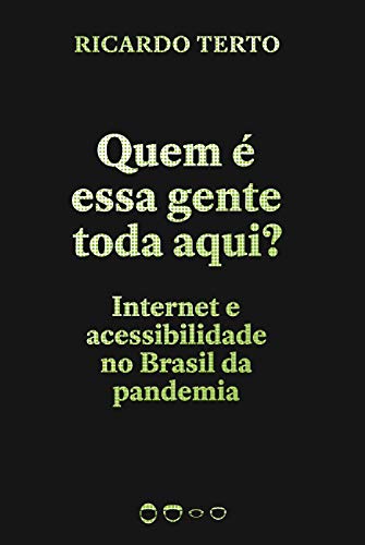 Livro PDF: Quem é essa gente toda aqui?: Internet e acessibilidade no Brasil da pandemia (Coleção 2020)