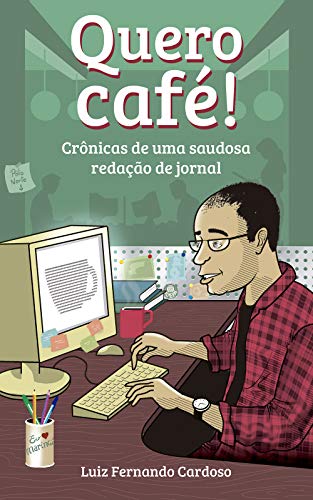 Livro PDF: Quero Café!: Crônicas de uma saudosa redação de jornal