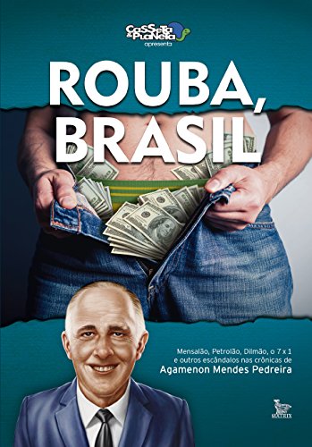 Livro PDF: Rouba, Brasil: Mensalão, petrolão, Dilmão, 7×1 e outros escândalos