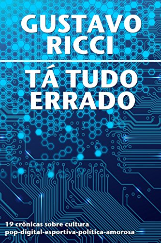 Livro PDF: Tá tudo errado: 19 crônicas sobre cultura pop-digital-esportiva-política-amorosa