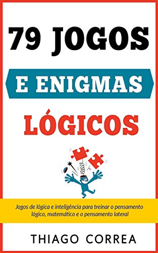 Livro PDF: Treinamento cerebral: 79 jogos e enigmas lógicos com respostas: Jogos de lógica e inteligência para treinar o pensamento lógico, matemático e o pensamento lateral. Quebra-cabeças