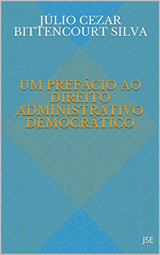 Capa do livro: UM PREFÁCIO AO DIREITO ADMINISTRATIVO DEMOCRÁTICO - Ler Online pdf