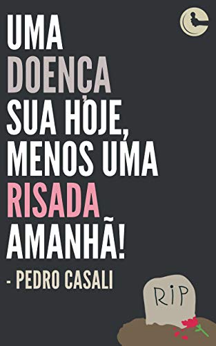 Livro PDF: Uma doença sua hoje, menos uma risada amanhã!: 40 piadas curtas (humor negro)