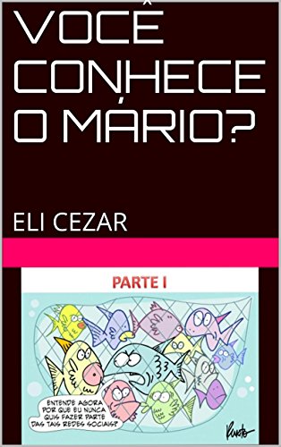 Livro PDF: VOCÊ CONHECE O MÁRIO?: ELI CEZAR (PARTE I Livro 1)