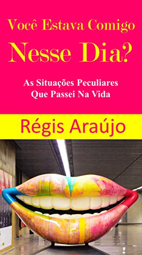 Livro PDF: Você Estava Comigo Nesse Dia?: As Situações Peculiares Que Passei Na Vida