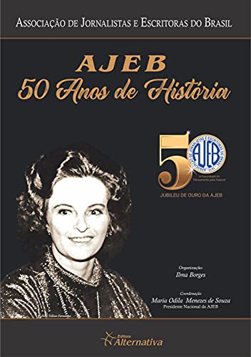 Capa do livro: AJEB: 50 anos de História: Associação de Jornalistas e Escritoras do Brasil - Ler Online pdf