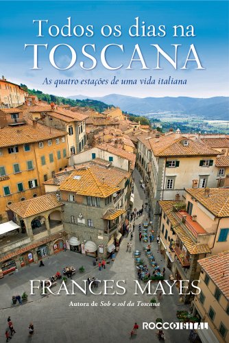 Livro PDF Todos os dias na toscana: As quatro estações de uma vida italiana