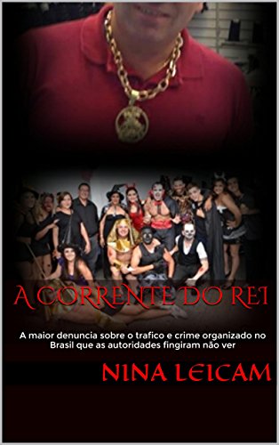 Livro PDF A Corrente do Rei: A maior denuncia sobre o trafico e crime organizado no Brasil que as autoridades fingiram não ver