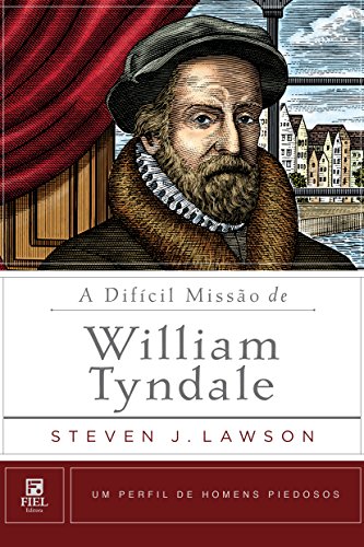 Livro PDF A difícil missão de William Tyndale (Um Perfil de Homens Piedosos)