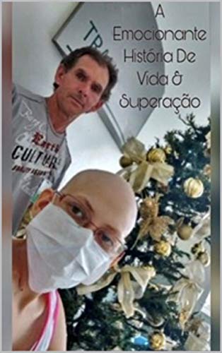Livro PDF A Emocionante História de Vida & Superação De Um Câncer!