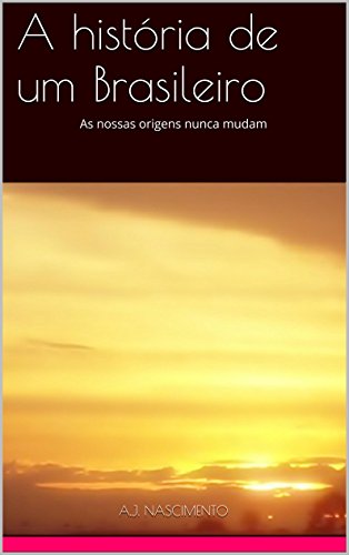 Livro PDF A história de um Brasileiro: As nossas origens nunca mudam