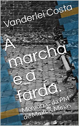 Capa do livro: A marcha e a farda.: Segundos podem valer mais que anos - Ler Online pdf