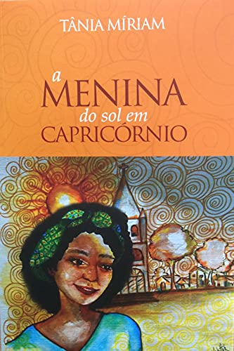 Capa do livro: A Menina do sol em Capricórnio: Memórias de uma Infância no Pequi - Ler Online pdf
