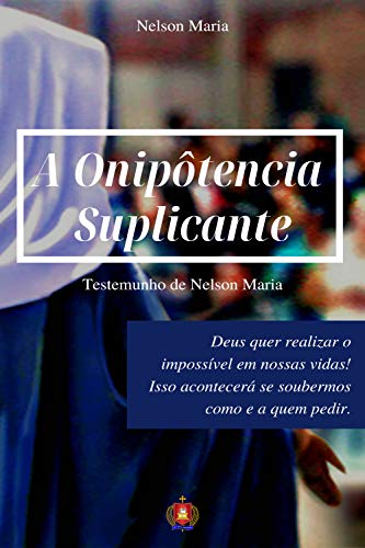 Capa do livro: A Onipotência Suplicante: Testemunho de Nelson Maria - Ler Online pdf