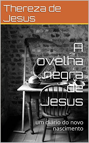 Capa do livro: A ovelha negra de Jesus: um diário do novo nascimento (Diários de uma Moça Malcomportada Livro 1) - Ler Online pdf