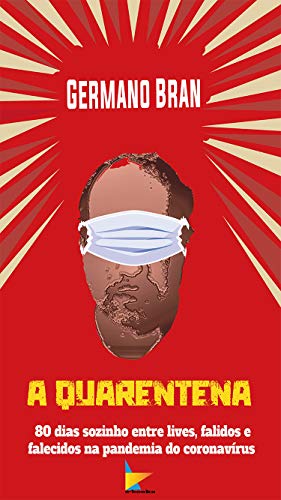 Livro PDF A Quarentena: 80 dias sozinho entre lives, falidos e falecidos na pandemia do coronavírus