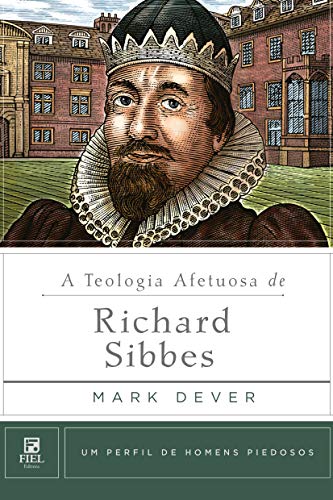 Capa do livro: A teologia afetuosa de Richard Sibbes (Um Perfil de Homens Piedosos) - Ler Online pdf