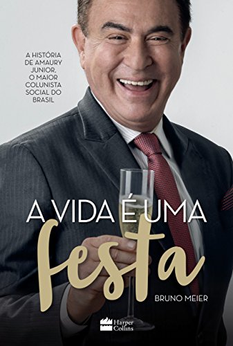 Capa do livro: A vida é uma festa: A história de Amaury Júnior, o maior colunista social do Brasil - Ler Online pdf