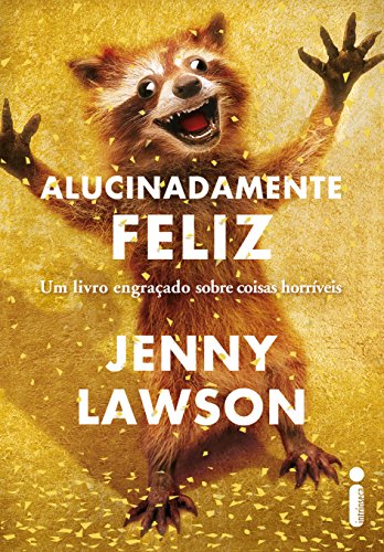 Livro PDF Alucinadamente feliz: Um livro engraçado sobre coisas horríveis