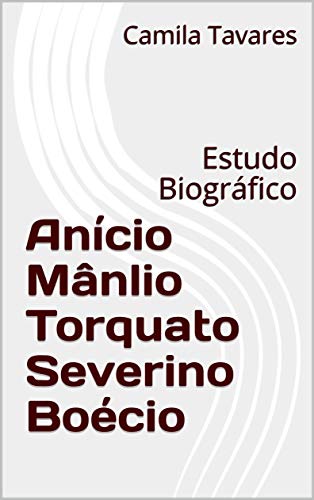 Capa do livro: Anício Mânlio Torquato Severino Boécio: Estudo Biográfico - Ler Online pdf